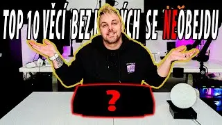 TOP 10 VĚCÍ, BEZ KTERÝCH SE NEOBEJDU | DEETHANE