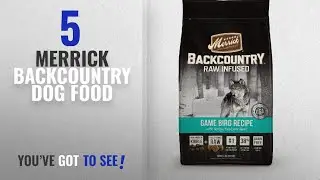 Top 5 Merrick Backcountry Dog Food [2018 Best Sellers]: Merrick Backcountry Grain Free Raw Infused