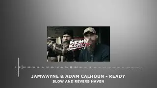 JamWayne & Adam Calhoun - Ready | Slow and Reverb | Relaxing Remix | 4K | HD