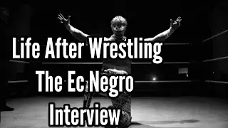 Life After Wrestling : The EC Negro Interview