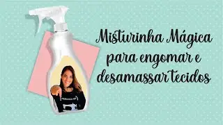Como fazer MISTURA M&Aacute;GICA para Engomar e Desamassar Tecidos - por @tucaensina