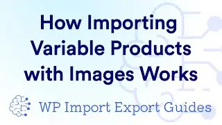 How Importing WooCommerce Variable Products with Images Works