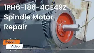 1PH6-186-4CE49Z Spindle Motor Repair