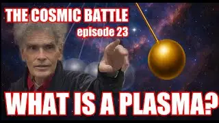 The Cosmic Battle, Episode 23: Defining Plasma as a State of Matter