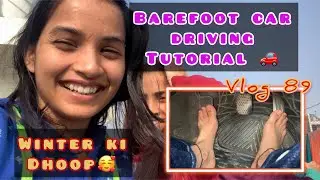 Winter ki dhoop🥰 || car driving Barefoot tutorial 🚗 ||