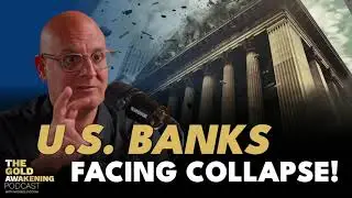 U.S. Banks Facing Collapse! | The Gold Awakening Podcast | EP 19 #bankfailure #banking