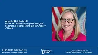 Angela Gladwell Featured Presentation: Disaster Research Center 60th Anniversary Workshop