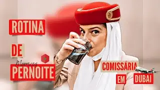 ROTINA DE PERNOITE - COMISSARIA EM DUBAI - MARROCOS