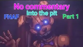 FNAF Into the Pit - Part 1 (no commentary)