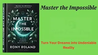 Master the Impossible: Turn Your Dreams into Undeniable Reality (Audio-Book)