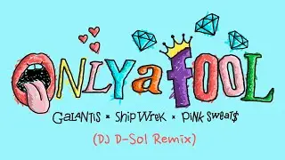 Galantis x Ship Wrek x Pink Sweat$ - Only A Fool (DJ D-Sol Remix) [Official Audio]
