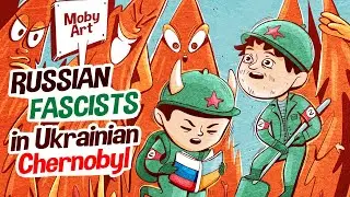Russian fascists in Ukrainian Chernobyl | #MobyArt