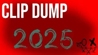 CLIP DUMP 2025!!