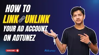 Adtunez Tutorial: Link & Unlink Your Ad Account the Right Way
