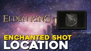 Elden Ring Enchanted Shot Ash Of War Location