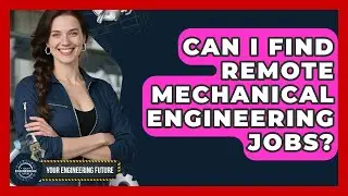 Can I Find Remote Mechanical Engineering Jobs? - Your Engineering Future