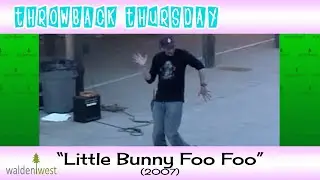 Walden West | Throwback Thursday - Little Bunny Foo Foo 2007
