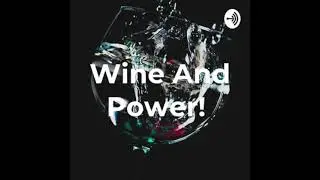 Wine and Power | Current Vibes
