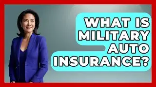 What Is Military Auto Insurance? - Auto Coverage Explained