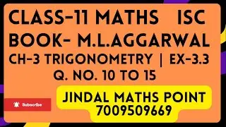 ISC Class 11 Math From M L Aggarwal | Ch-3 Trigonometry | Ex-3.3 | Q. No. 10 to 15 |