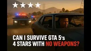 Can i surive.. Gtas 5 4 Star Wanted Level With NO weapons..