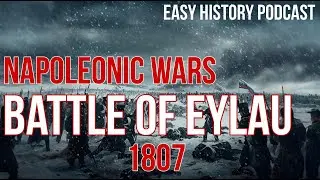 Эйлау 1807: Дорогостоящая зимняя битва Наполеона против России &ndash; Easy History Podcast