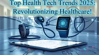 Top Health Tech Trends 2025: Revolutionizing Healthcare!