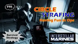 Interstellar Marines: Circle Strafing - Having Fun in Ops