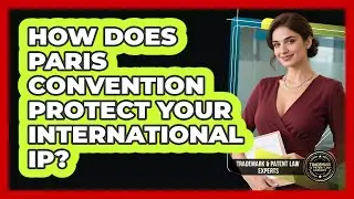How Does Paris Convention Protect Your International IP?