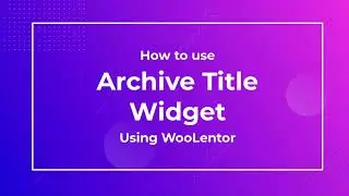 How to use Archive Title Widget using WooLentor