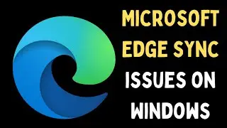 How to Fix Microsoft Edge Sync Issues on Windows 11