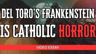 Del Toro's Frankenstein is a Blasphemous Masterpiece (Theology Breakdown) | Video Essay