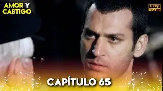 Amor y Castigo Capitulo 65 FULL HD | Doblaje Español | Aşk ve Ceza