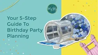 Your 5 Step Guide To Birthday Party Planning 🎉🎈