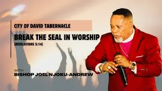 Break the Seal in Worship || Sunday Service || Bishop Joel Njoku-Andrew (Word Session)