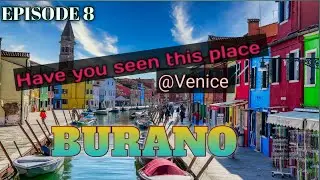 BEAUTY OF BURANO  EPISODE 8 TRAVEL WITH ITALIAN MALLU
