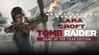 TOMB RAIDER GAME OF THE YEAR EDITION - KITA BERPETUALANG BERSAMA LARA CROFT