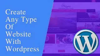 Create Any Type Of Website With Wordpress