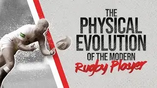 The physical evolution of the modern day rugby player