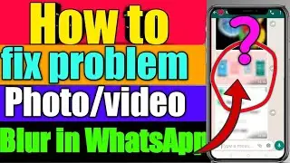 WhatsApp problem fix |How to fix blur photo problem in WhatsApp|In Hindi|How to see blurry photo