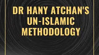 Dr Hany Atchan's Un-Islamic Methodology | Marvelous Quran content