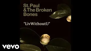 St. Paul & The Broken Bones - LivWithoutU (Audio)