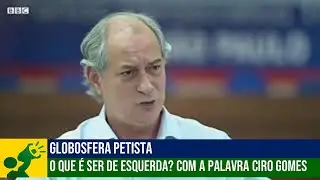 O que &eacute; ser de esquerda? Com a palavra Ciro Gomes
