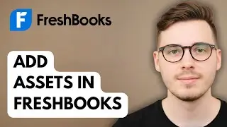 How To Add Assets In Freshbooks [2025 Guide]