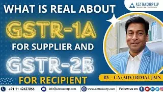 What is real about GSTR-1A for Supplier and GSTR-2B for Recipient || CA (Adv) Bimal Jain