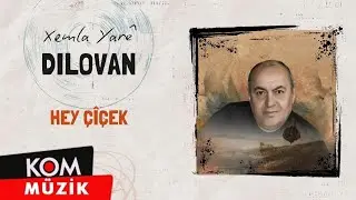 Dilovan - Hey &Ccedil;&icirc;&ccedil;ek (Official Audio)