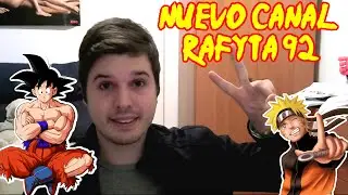 NUEVO CANAL RAFYTA 92 - Dragon Ball, Naruto, Mas Videos Anime, Y Problema Con Youtube