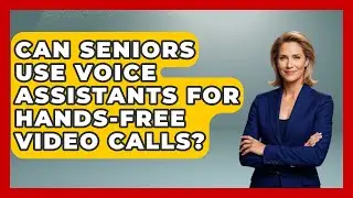 Can Seniors Use Voice Assistants For Hands-free Video Calls? - Safe And Smart Senior Living