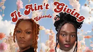 It Ain't Giving | DRAMA Unfolds in Noella's family, Sho's fast paced weekend, & Election Chaos Ep.17