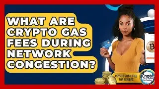 What Are Crypto Gas Fees During Network Congestion? - Crypto Simplified for Seniors